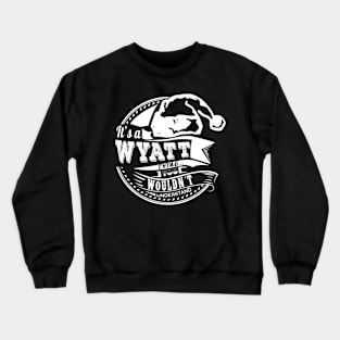 It's a Wyatt thing - Hat Xmas Personalized Name Gift Crewneck Sweatshirt